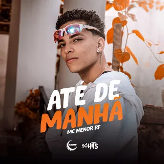 Até de Manhã by Mc Menor Rf