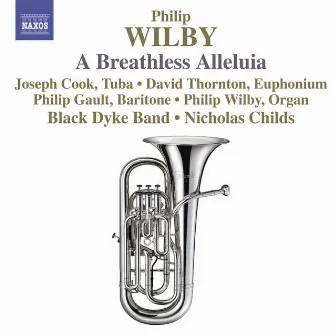 Wilby, P.: Breathless Alleluia (A) / Paganini Variations / Symphonic Variations On Amazing Grace / Euphonium Concerto by Nicholas Childs