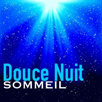 Douce Nuit – Sommeil: Berceuses pour Dormir et Mener Progressivement vers l'Endormissement Paisible by Unknown Artist