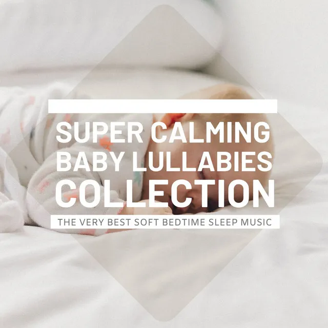 Super Calming Baby Lullabies Collection - The Very Best Soft Bedtime Sleep Music