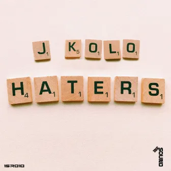 Haters by J Kolo