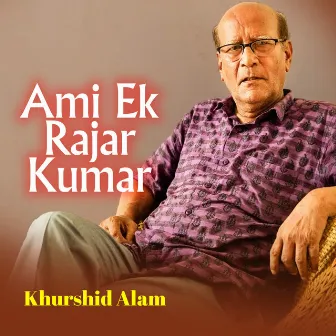 Ami Ek Rajar Kumar by Khurshid Alam