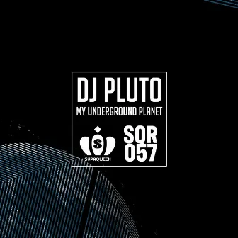 My Underground Planet by DJ Pluto