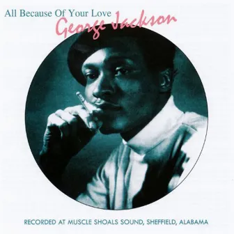 All Because of Your Love by George Jackson