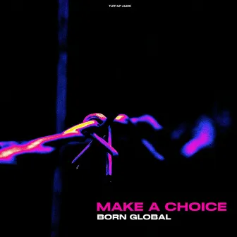 Make A Choice by BORN GLOBAL