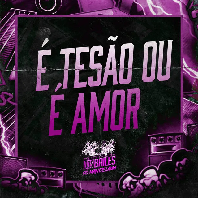 É Tesão ou É Amor