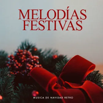 Melodías Festivas by Musica de Navidad Retro