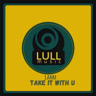 Take It with U by LANM