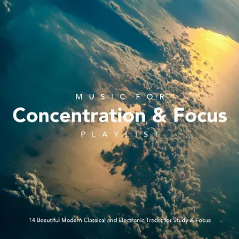 Music for Concentration and Focus Playlist: 14 Beautiful Modern Classical and Electronic Tracks for Study and Focus by Ethereal Moments