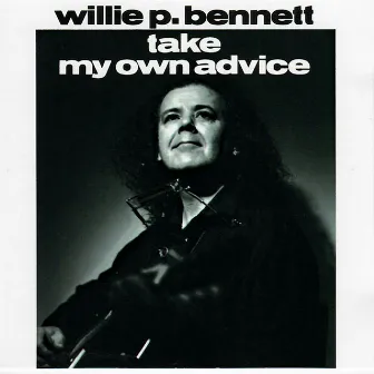 Take My Own Advice by Willie P. Bennett