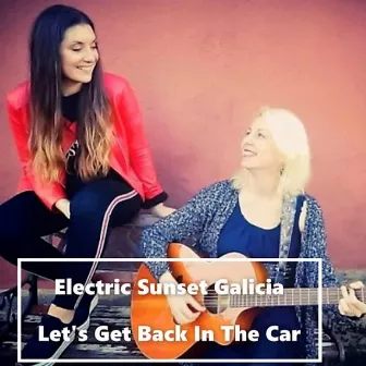 Let's Get Back in the Car by Electric Sunset Galicia