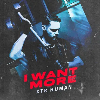 I want more by XTR Human