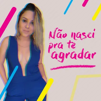 Não Nasci pra Te Agradar by Nay