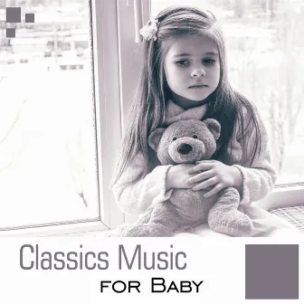 Classics Music for Baby – Soft Classical Music to Relax, Baby Focus, Sounds to Concentrate by Unknown Artist