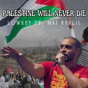 Palestine Will Never Die by Lowkey