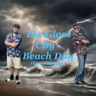 Beach Day! (Gone Wrong) by The Glass City