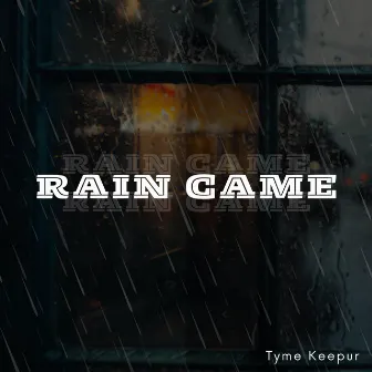 Rain Came by Tyme Keepur