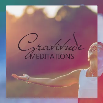 Gratitude Meditations - Best Background Music For Meditation And Reflection 2022 by Academy of Powerful Music with Positive Energy