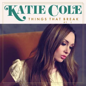 Things That Break, Pt. 1 by Katie Cole