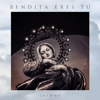 Bendita Eres Tú by JoEmma