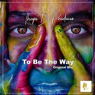 To Be the Way by Thaps De Producer