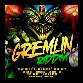 GREMLIN RIDDIM by Beniton Chad Hype Xyclone Jimeino Shawn Ice Don Scrue Gong Royal