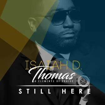 Still Here (feat. Juanita Contee) by Isaiah D. Thomas & Elements of Praise