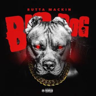 Big Dog by Butta Mackin