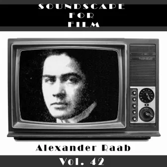 Classical SoundScapes For Film Vol, 42: Alexander Raab by Alexander Raab