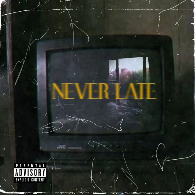 NEVER LATE