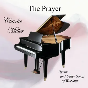 The Prayer: Hymns And Other Songs Of Worship by Charlie Miller