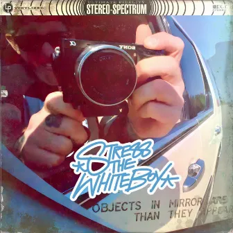 Objects In The Mirror Are Closer Than They Appear by Stress The White Boy