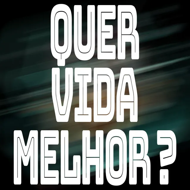 Quer Vida Melhor ?