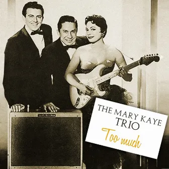 Too Much by The Mary Kaye Trio