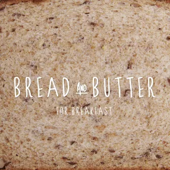 For Breakfast by Bread and Butter