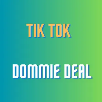 Tik Tok by Dommie Deal