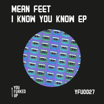 I Know You Know EP by Mean Feet