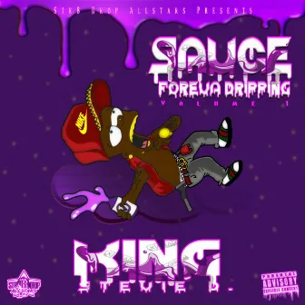 Sauce Foreva Dripping by King Stevie D.