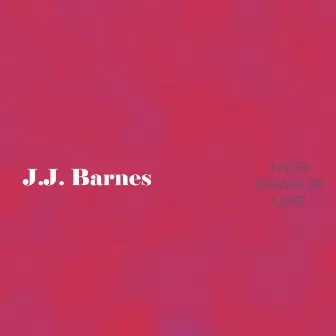 These Chains of Love by J.J. Barnes