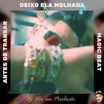 DEIXO ELA MOLHADA - MAGIC BEAT by Dj Leo na Produção