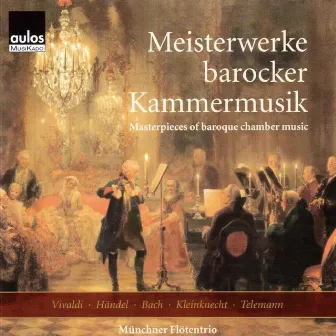 Masterpieces of Baroque Chamber Music by Münchner Flötentrio