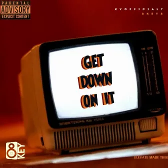 Get Down On It by Kv_official7