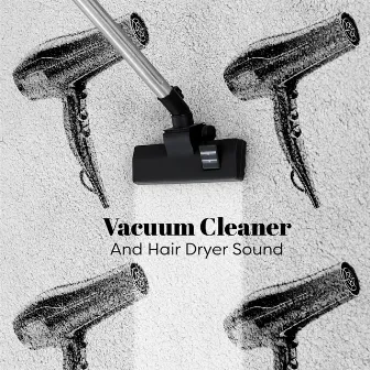 Vacuum Cleaner And Hair Dryer Sound by Eco Lyli