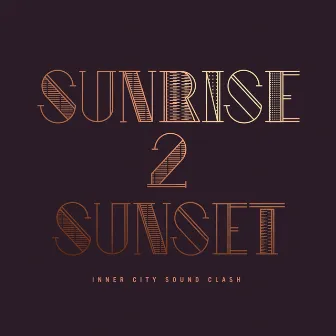 Sunrise 2 Sunset by Inner City Sound Clash