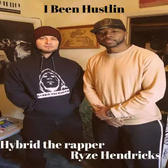 I Been Hustlin by Hybrid the Rapper