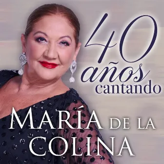 40 Años Cantando by María de la Colina