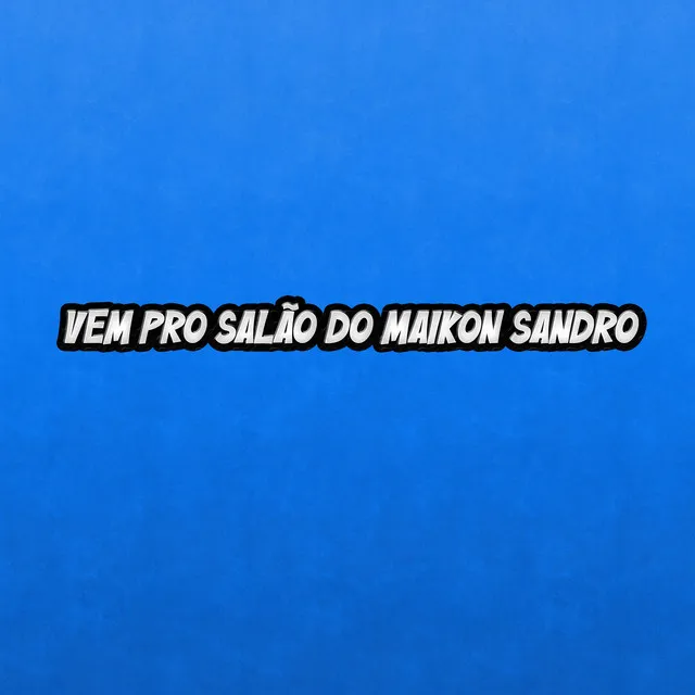 Vem pro salão do Maikon Sandro