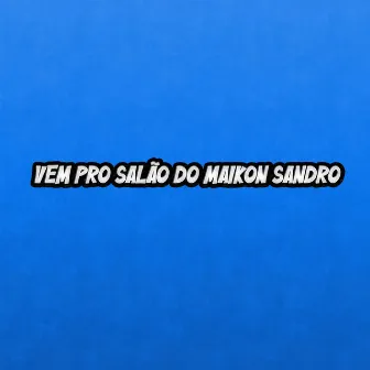 Vem pro salão do Maikon Sandro by 