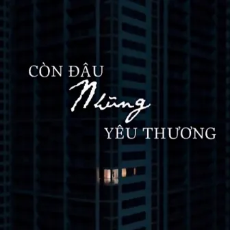 Còn Đâu Những Yêu Thương by B-Rider