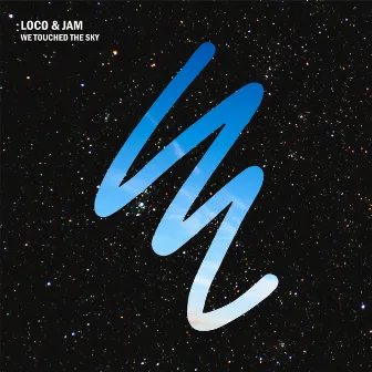 We Touched The Sky by Loco & Jam